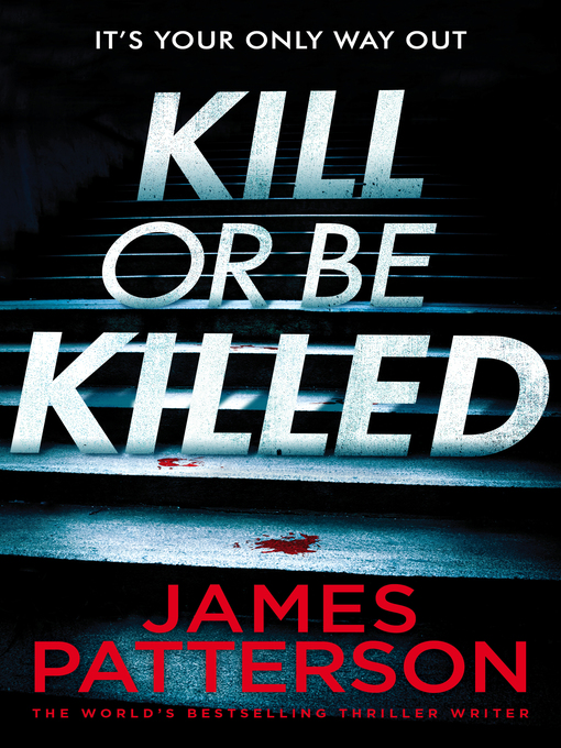 Title details for Kill or Be Killed by James Patterson - Available